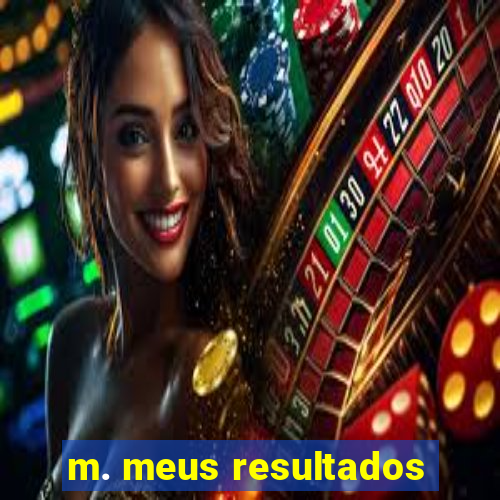 m. meus resultados